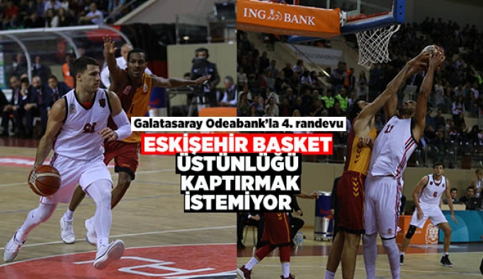 Eskişehir Basket üstünlüğü kaptırmak istemiyor