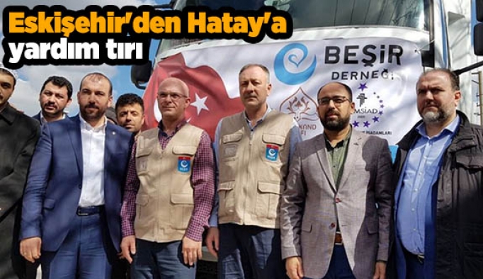 Eskişehir'den Hatay'a yardım tırı