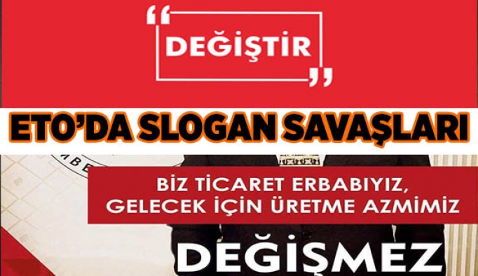 ETO’DA SLOGAN SAVAŞLARI