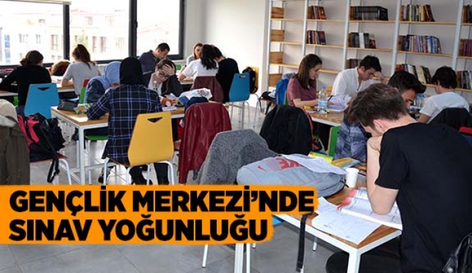 GENÇLİK MERKEZİ’NDE SINAV YOĞUNLUĞU