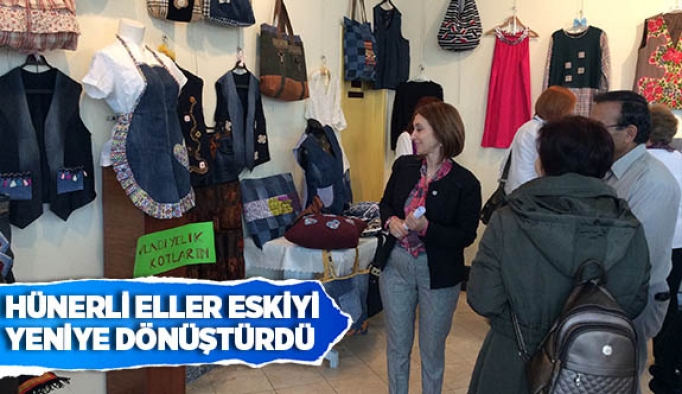 HÜNERLİ ELLER ESKİYİ YENİYE DÖNÜŞTÜRDÜ