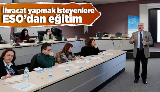 İhracat yapmak isteyenlere ESO’dan eğitim