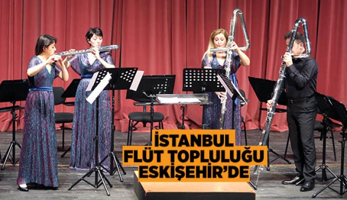 İSTANBUL FLÜT TOPLULUĞU ESKİŞEHİR’DE