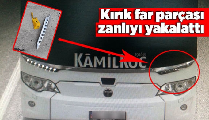 Kırık far parçası zanlıyı yakalattı