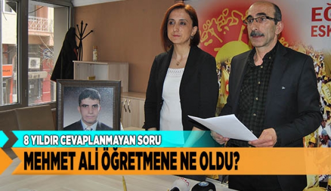 MEHMET ALİ ÖĞRETMENDEN 8 YILDIR HABER YOK