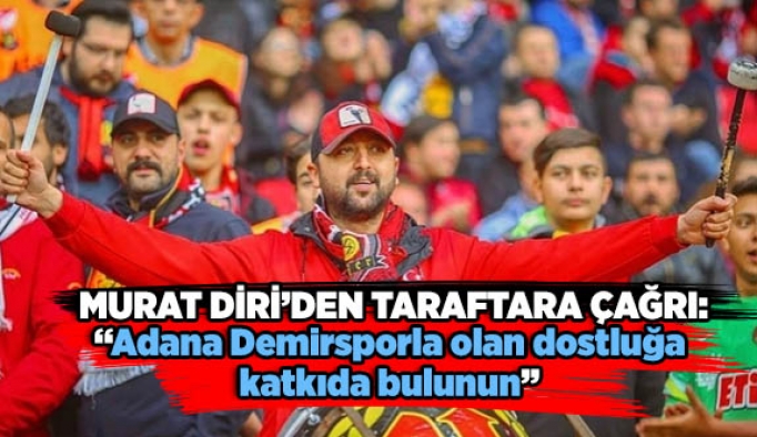 MURAT DİRİ’DEN TARAFTARA ÇAĞRI