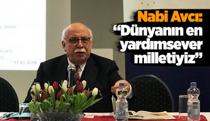 Nabi Avcı: Dünyanın en yardımsever milletiyiz