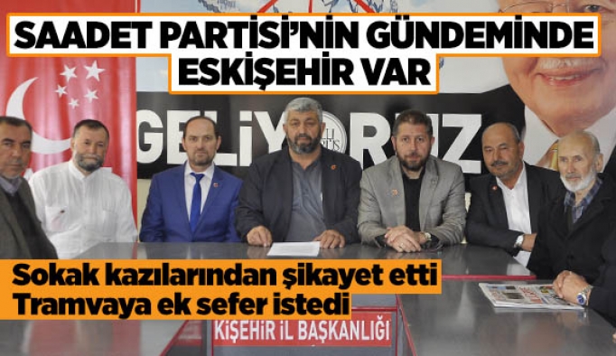 Saadet Partisi’nin gündeminde Eskişehir var