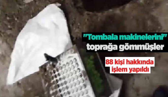 "Tombala makinelerini" toprağa gömmüşler