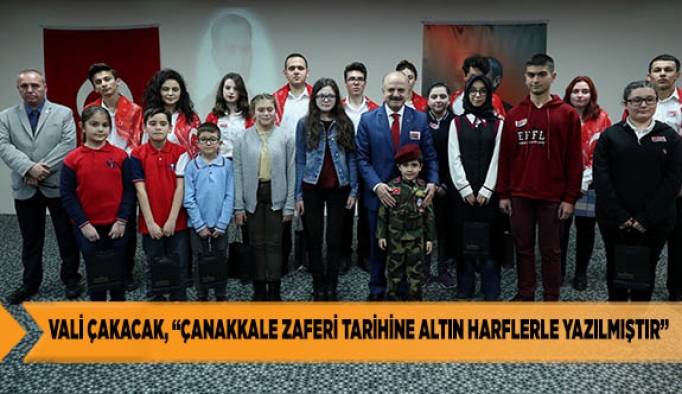 VALİ ÇAKACAK, “ÇANAKKALE ZAFERİ TARİHİNE ALTIN HARFLERLE YAZILMIŞTIR”