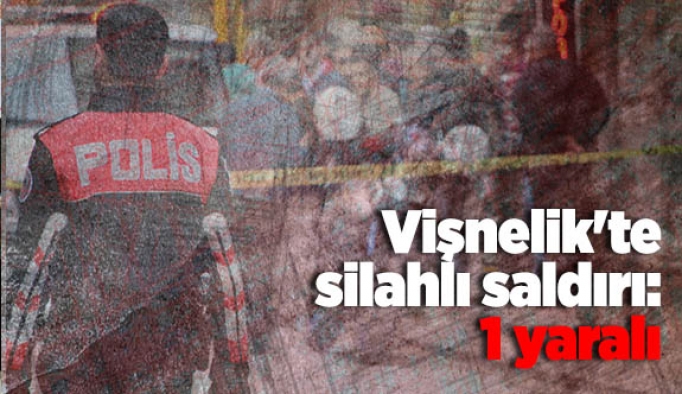 Vişnelik'te silahlı saldırı: 1 yaralı