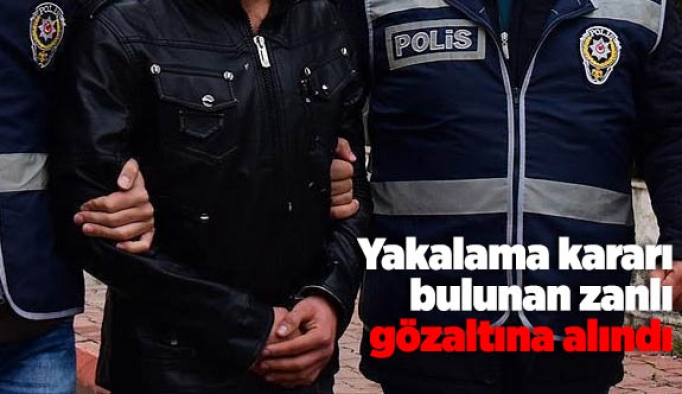 Yakalama kararı bulunan zanlı gözaltına alındı