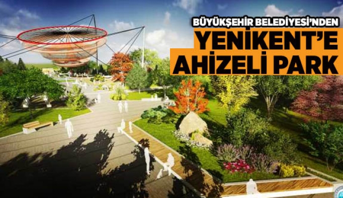 YENİKENT’E AHİZELİ PARK