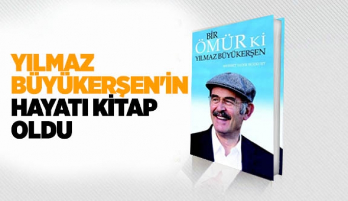 YILMAZ BÜYÜKERŞEN'İN HAYATI KİTAP OLDU