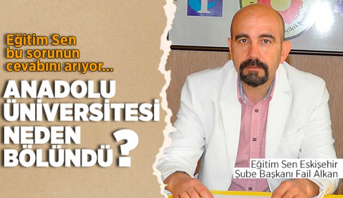 ANADOLU ÜNİVERSİTESİ NEDEN BÖLÜNDÜ?