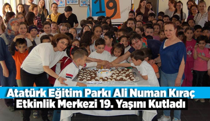 Atatürk Eğitim Parkı Ali Numan Kıraç Etkinlik Merkezi 19. Yaşını Kutladı