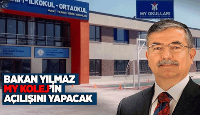 BAKAN YILMAZ MY KOLEJ’İN  AÇILIŞINI YAPACAK