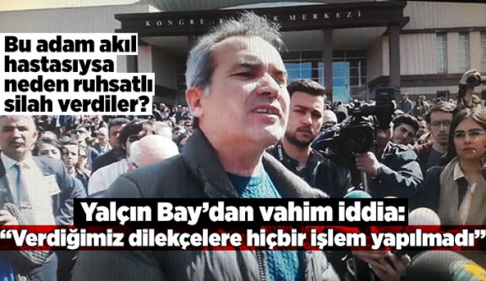 Bay: Verdiğimiz dilekçelere hiçbir işlem yapılmadı