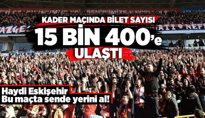 BİLET SATIŞI 15 BİN 400'E ULAŞTI