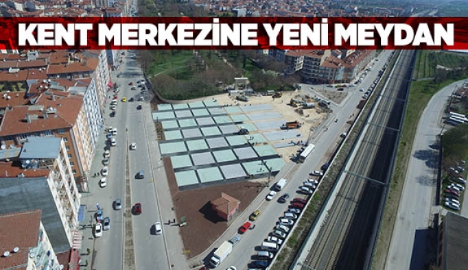 BÜYÜKŞEHİR’DEN KENT MERKEZİNE YENİ MEYDAN