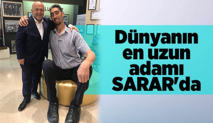 Dünyanın en uzun adamı SARAR'da