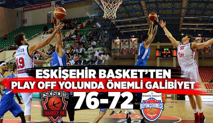 Eskişehir Basket: 76 - Demir İnşaat Büyükçekmece: 72