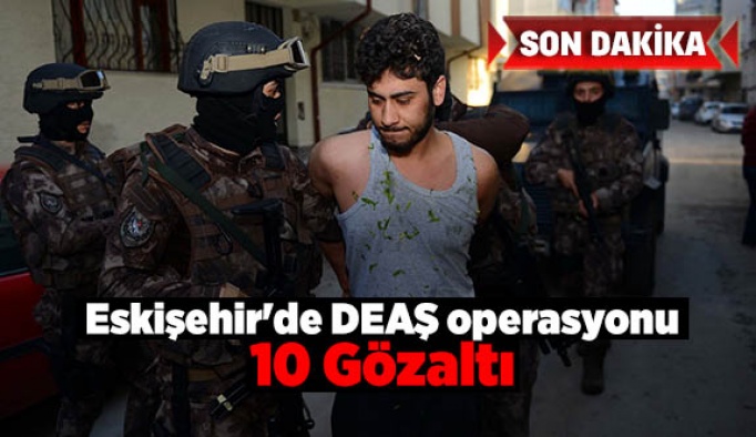 Eskişehir'de DEAŞ operasyonu: 10 Gözaltı