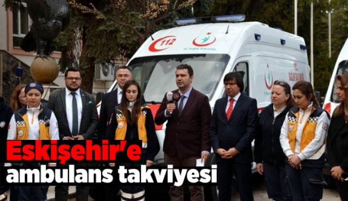 Eskişehir'e ambulans takviyesi