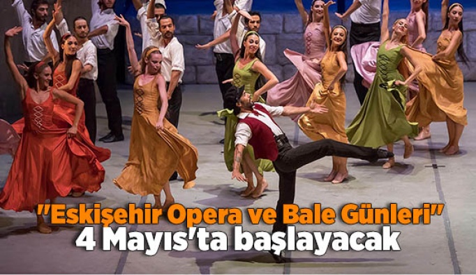 "Eskişehir Opera ve Bale Günleri" 4 Mayıs'ta başlayacak