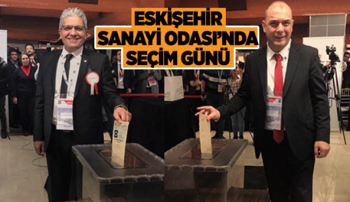 ESKİŞEHİR SANAYİ ODASI’NDA SEÇİM GÜNÜ