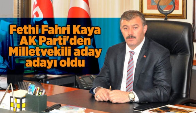 Fethi Fahri Kaya AK Parti'den Milletvekili aday adayı oldu