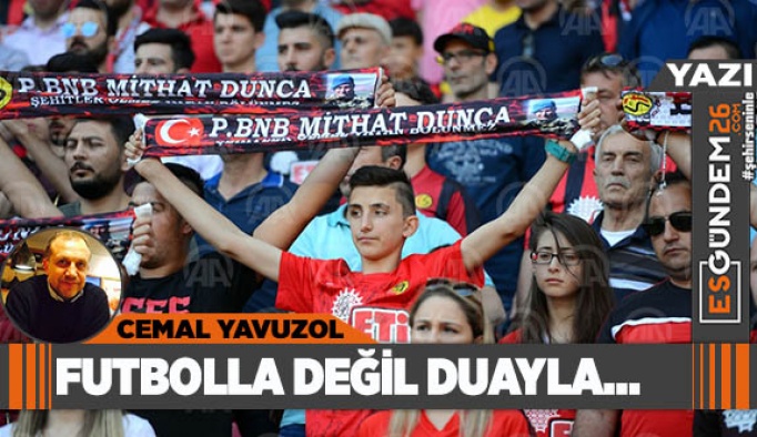 FUTBOLLA DEĞİL DUAYLA