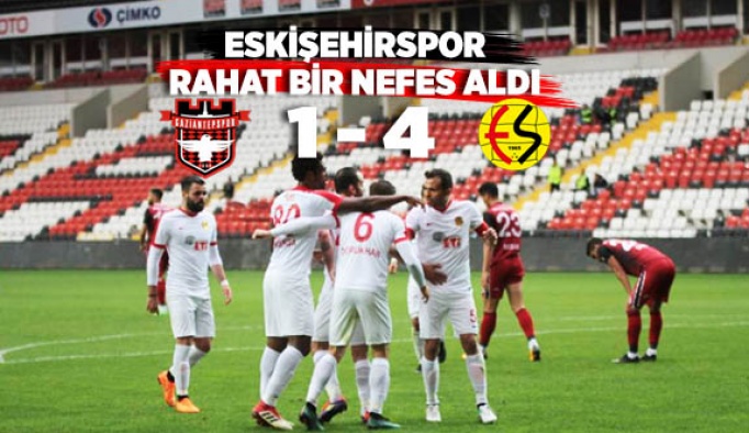 GAZİANTEPSPOR: 1 - ESKİŞEHİRSPOR: 4