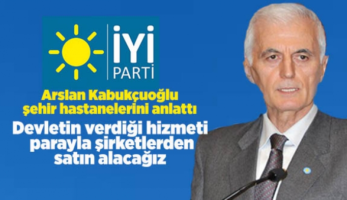 İYİ PARTİ İL BAŞKANI KABUKÇUOĞLU ŞEHİR HASTANELERİNİ ANLATTI