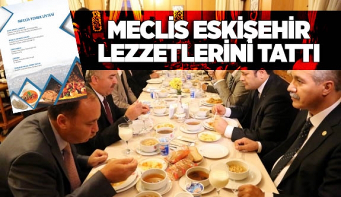 MECLİS ESKİŞEHİR LEZZETLERİNİ TATTI