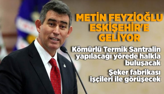 Metin Feyzioğlu Eskişehir'e geliyor