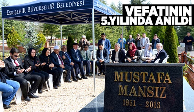 MUSTAFA MANSIZ VEFATININ 5.YILINDA ANILDI