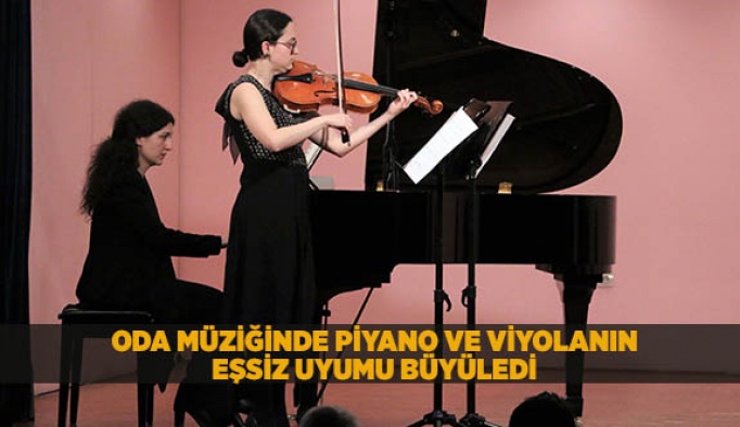 ODA MÜZİĞİNDE PİYANO VE VİYOLANIN EŞSİZ UYUMU BÜYÜLEDİ