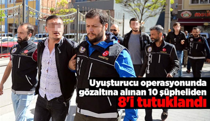 Sokak satıcılarına yönelik operasyonda gözaltına alınan 10 şüpheliden 8'i tutuklandı