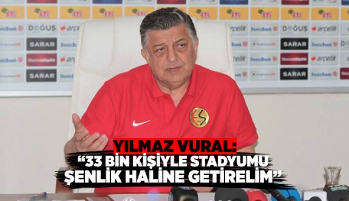 Vural: 33 BİN KİŞİYLE STADYUMU ŞENLİK HALİNE GETİRELİM