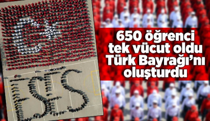 650 öğrenci  tek vücut oldu Türk Bayrağı’nı oluşturdu