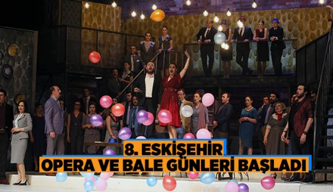 8. ESKİŞEHİR OPERA VE BALE GÜNLERİ BAŞLADI