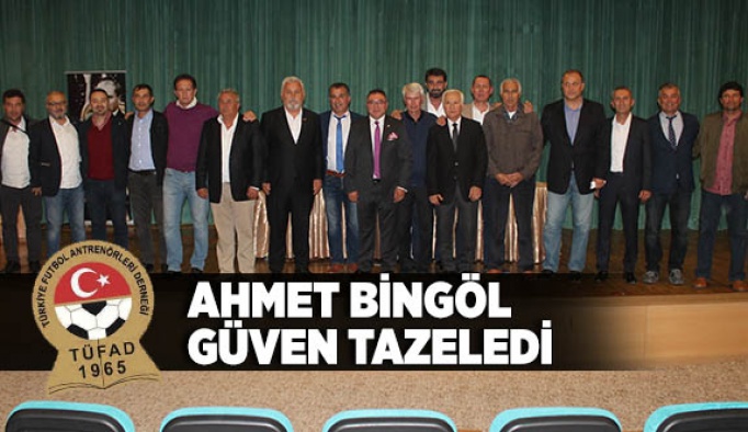 AHMET BİNGÖL GÜVEN TAZELEDİ