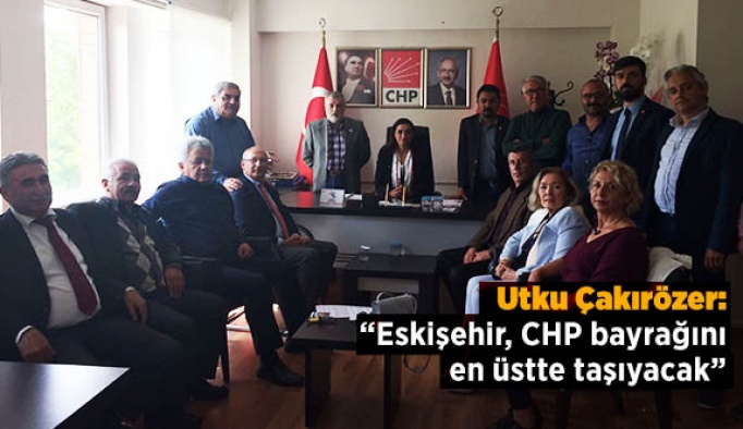 Çakırözer: Eskişehir CHP bayrağını en üstte taşıyacak