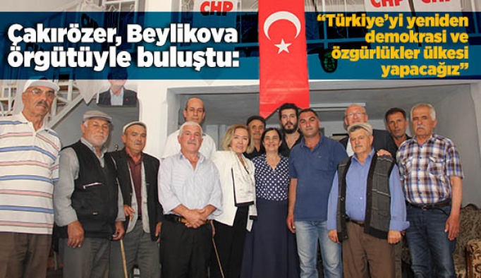 Çakırözer: “Türkiye’yi yeniden demokrasi ve özgürlükler ülkesi yapacağız”