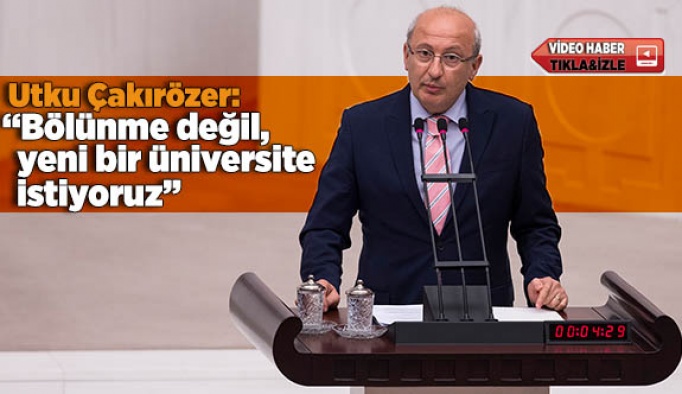 Çakırözer üniversitelerin bölünmesine Meclis’te karşı çıktı, Eskişehir’e yeni üniversite istedi