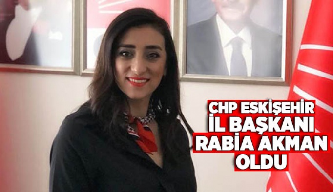 CHP ESKİŞEHİR İL BAŞKANI RABİA AKMAN OLDU