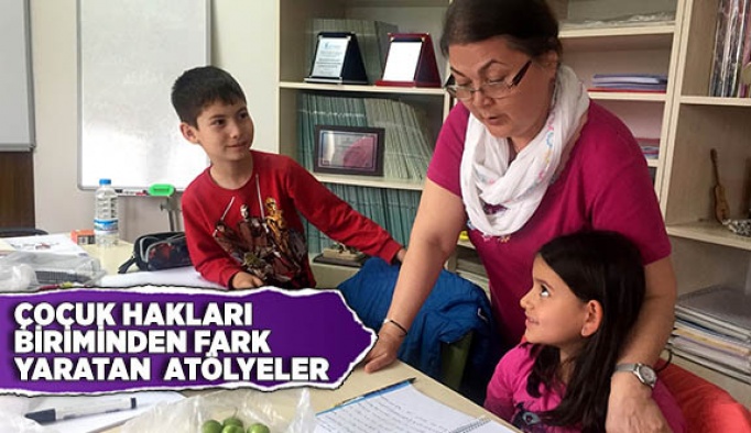 ÇOCUK HAKLARI BİRİMİNDEN FARK YARATAN ATÖLYELER