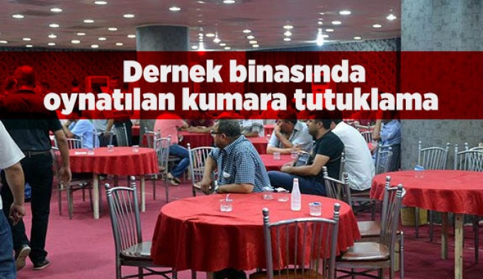 Dernek binasında oynatılan kumara tutuklama