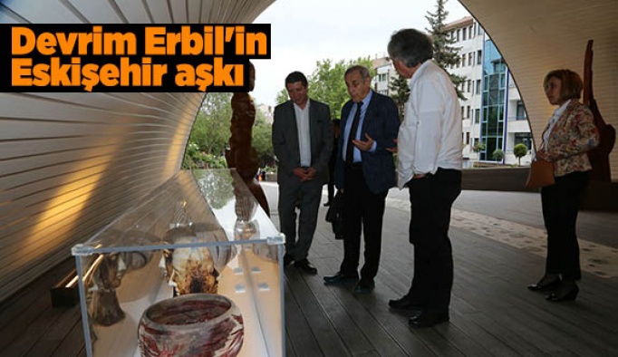 Devrim Erbil'in Eskişehir aşkı